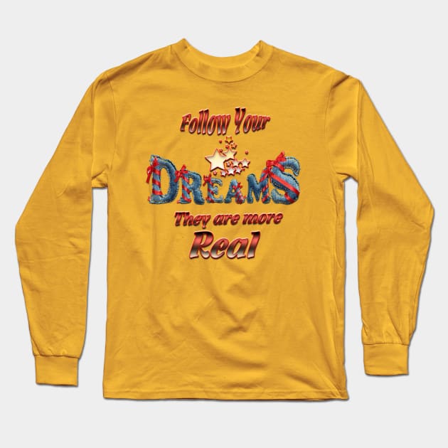 Follow your dreams they are more real Long Sleeve T-Shirt by Just Kidding by Nadine May